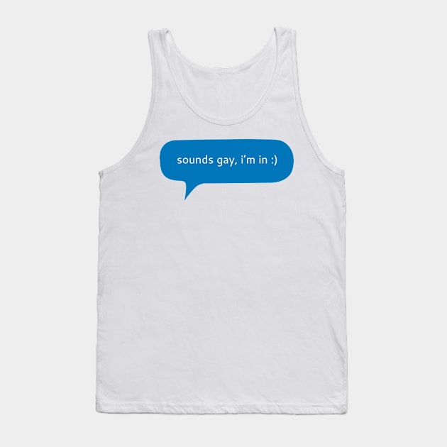 Sounds gay i’m in text message Tank Top by WordFandom